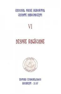 Cuvinte duhovnicesti Vol.VI: Despre rugaciune de Cuviosul Paisie Aghioritul