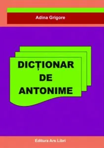 Dicționar de Antonime de Adina Grigore