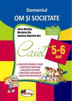 Domeniul Om și societate. Caiet pentru 5-6 ani
