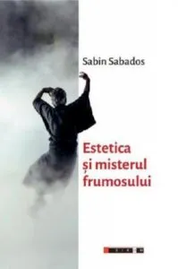 Estetica si misterul frumosului de Sabin Sabados