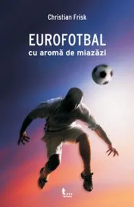 Eurofotbal cu aroma de miazazi de Christian Frisk