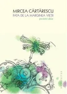 Fata de la marginea vietii. Povestiri alese de Mircea Cartarescu