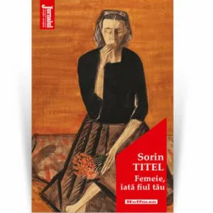 Femeie, iata fiul tau - Sorin Titel, Editia 2020 de Sorin Titel