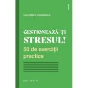 Gestioneaza-ti stresul! de Laurence Levasseur