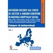 Hotarari recente ale Curtii de Justitie a Uniunii Europene in materia dreptului social. Culegere de jurisprudenta. Volumul 1 de Dragos Calin
