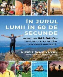 In jurul lumii in 60 de secunde. Aventura Nas Daily - 1000 de zile. 64 de tari. O planeta minunata!