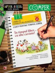 In timpul liber... cu alte cuvinte! Limba si literatura romana. Caiet pentru timpul liber - Clasa a VI-a de Cristina Popescu