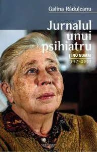 Jurnalul unui psihiatru și nu numai 1997-2007 de Galina Raduleanu