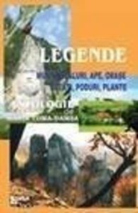 Legende: munti, dealuri, ape, orase, cetati, poduri, plante