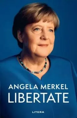 Libertate. Amintiri 1954 - 2021 de Angela Merkel