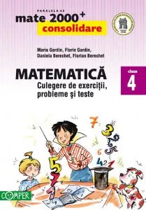 Matematica - culegere de exercitii, probleme si teste. Clasa a IV-a. Editia 2013-2014 de Daniela Berechet