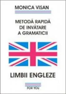 Metoda rapida de invatare a gramaticii limbii engleze. Exercitii 1+2 de Monica Visan