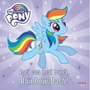 My little pony. Esti cea mai buna, Rainbow Dash!