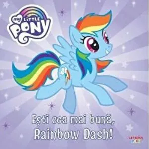 My little pony. Esti cea mai buna, Rainbow Dash!