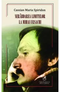 Nerabdarea limitelor la Mihai Ursachi de Cassian Maria Spiridon