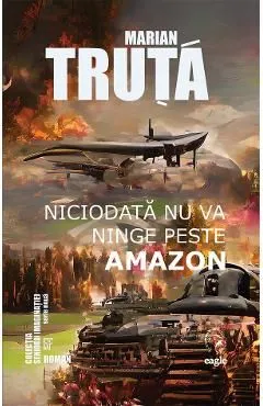 Niciodata nu va ninge peste Amazon de Marian Truta