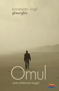 Omul care calatorea singur de Constantin Virgil Gheorghiu