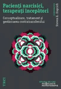 Pacienti narcisici, terapeuti incepatori. Conceptualizare, tratament si gestionarea contratransferului