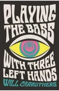 Playing the Bass with Three Left Hands de Will Carruthers