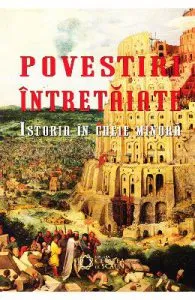 Povestiri intretaiate. Istoria in cheie minora de Ovidiu Cristea