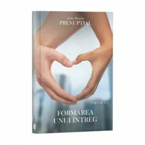 Prenuptial, Vol. 1 - Formarea unui intreg de Delia Moretti