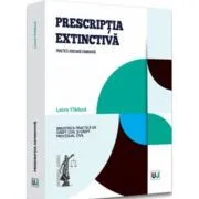 Prescriptia extinctiva. Practica judiciara comentata de Laura Vladuca