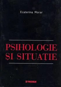Psihologie si situatie de Ecaterina Morar