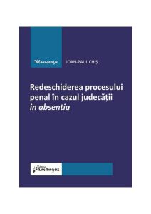 Redeschiderea procesului penal în cazul judecății in absentia