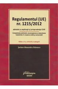 Regulamentul (UE) Nr. 1215/2012 adnotat cu explicatii si jurisprudenta CJUE. Editia 2 de Serban-Alexandru Stanescu