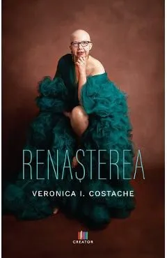Renasterea de Veronica I. Costache