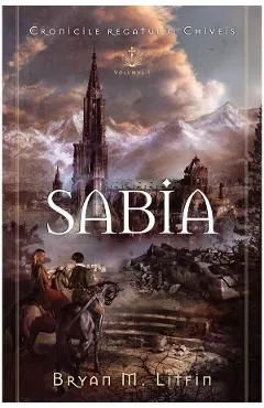 Sabia. Seria Cronicile regatului Chiveis Vol.1 de Bryan M. Litfin