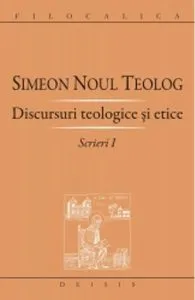 Scrieri I discursuri teologice si etice de Sfantul Simeon Noul Teolog