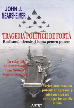 Tragedia politicii de forta. Realismul ofensiv si lupta pentru putere de John J. Mearsheimer