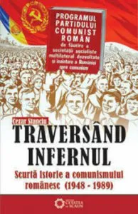 Traversand infernul. Scurta istorie a comunismului romanesc (1948-1989) de Cezar Stanciu