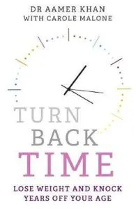 Turn Back Time: Lose weight and knock years off your age de Aamer Khan