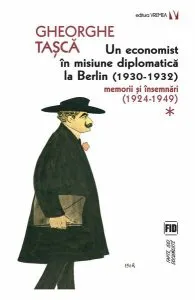 Un economist în misiune diplomatică la Berlin (1930-1932). Memorii și însemnări (2 Volume) de Gheorghe Tasca