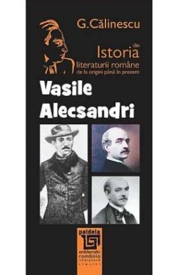 Vasile Alecsandri Din Istoria Literaturii Romane De La Origini Pana In Prezent