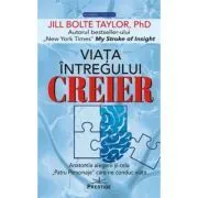 Viata intregului Creier. Anatomia alegerii si cele,, Patru Personaje" care ne conduc viata de Jill Bolte Taylor