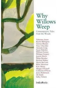 Why Willows Weep: Contemporary Tales from the Woods de Tracy Chevalier