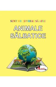 Animale salbatice. Sunt mic si vreau sa aflu