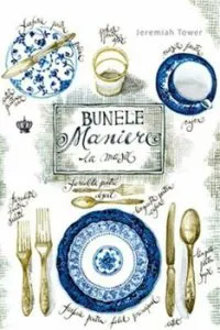 Bunele maniere la masa de Jeremiah Tower