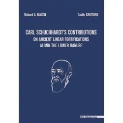 Carl Schuchhardtʼs contributions on ancient linear fortifications along the lower Danube (series ad limites Orbis Romani. IV) de Costin Croitoru