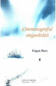Cinematograful singuratatii de Eugen Barz