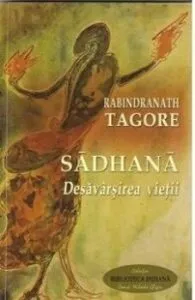 Desavarsirea vietii. Sadhana de Rabindranath Tagore