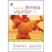 Devenind femeia visurilor lui de Sharon Jaynes