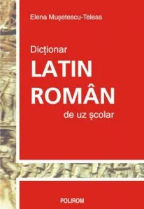 Dictionar latin-roman de uz scolar de Elena Musetescu-Telesa