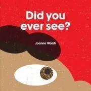 Did You Ever See? de Joanna Walsh