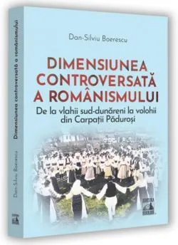 Dimensiunea controversată a românismului de Dan-Silviu Boerescu