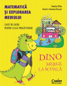 Dino merge la scoala - Matematica si explorarea mediului. Caiet de lucru pentru clasa pregatitoare