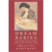 Dream Babies. Childcare Advice From John Locke to Gina Ford de Christina Hardyment